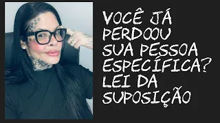 Você já perdoou sua pessoa específica? Lei da suposição