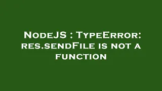 NodeJS TypeError res sendFile is not a function