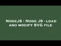 NodeJS Node JS - load and modify SVG file