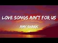 Lagu Amy Shark - Love Songs Ain't for Us (Lyrics) ft. Keith Urban