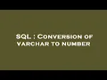 SQL Conversion of varchar to number