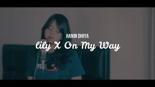 Download ( LIRIK )  On My Way X Lily - Alan Walker by Hanin Dhiya MP3