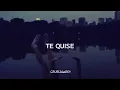 Te Quise - Camila Moreno (sub.español/letra)