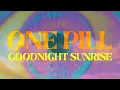 Download Lagu Goodnight Sunrise - One Pill (official video)
