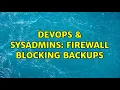 DevOps SysAdmins Firewall blocking backups