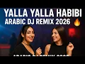 Lagu Yalla Yalla Habibi DJ Remix 2026 | Arabic Bass Boosted Mix | New Year Party Dance Remix 