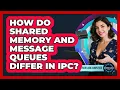 How Do Shared Memory And Message Queues Differ In IPC