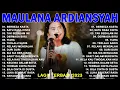 Download Lagu KUMPULAN LAGU FULL ALBUM MAULANA ARDIANSYAH GUBUK JADI ISTANA KEHADIRAN CINTA BILA CINTA DIDUSTA