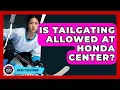 Is Tailgating Allowed At Honda Center - Hockey Fan Network