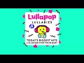 1 Hour of Lullabies | Lullafied Versions of Today’s Pop Hits  | Despacito, Shape of You, + More