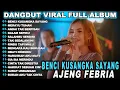 Lagu AJENG FEBRIA - BENCI KUSANGKA SAYANG   DANGDUT KOPLO TERBARU  FULL ALBUM LAGU MELAYU VIRAL
