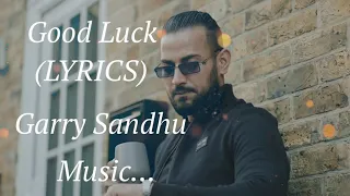 good luck lyrics garry sandhu latest punjabi songs 2021 new punjabi song 2021