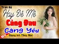 Download Lagu Nghe hay đê mê - CÀNG ĐAU CÀNG YÊU - Full Truyện Tâm Sự Thầm Kín 2025 #mcthuymai