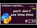 don t use time time for performance measurement beginner - intermediate anthony explains