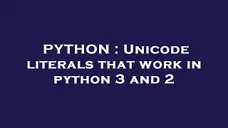 PYTHON Unicode literals that work in python 3 and 2