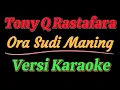 Download Lagu Tony Q Rastafara - Ora Sudi Maning (Versi Karaoke)