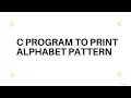 C Program to print Alphabet Pattern