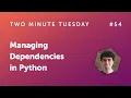 Two Minute Tuesday - Managing Dependencies in Python