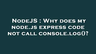 NodeJS Why does my node js express code not call console log