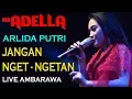 Download Lagu JANGAN NGET NGETAN - ARLIDA PUTRI - ADELLA LIVE AMBARAWA