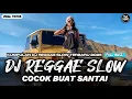 Download Lagu KUMPULAN DJ REGGAE SANTAI FULL BASS 🔥 DJ CAMPURAN REGGAE SLOW TERBARU VIRAL TIK TOK🎵