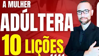 Pregação sobre a Mulher Adúltera. 10 Lições | Amilton Deolindo.