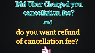 Uber Charged cancellation fee Want refund of cancellation fee for Cabs Complain UBER
