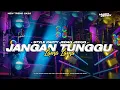 Lagu DJ JANGAN TUNGGU LAMA LAMA STYLE PARTY JEDAG JEDUG 