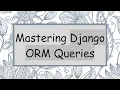 Mastering Django ORM Queries