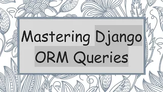 Mastering Django ORM Queries