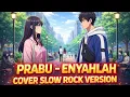 Lagu PRABU – Enyahlah | Cover Slow Rock Penuh Perasaan