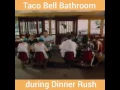 Taco Bell Bathroom during Dinner Rush