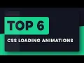 Top 6 CSS Loading Animations