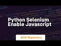 python selenium enable javascript