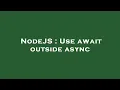 NodeJS Use await outside async