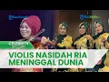 Download Lagu Kabar Duka, Personel Grup Kasidah Nasida Ria Generasi 2 Meninggal Dunia: Violis Terbaik
