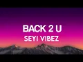 Seyi Vibez - Back 2 U (Lyrics)