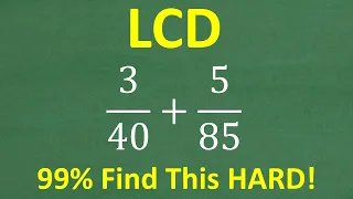 99 of Math Students Still Find The LCD Lowest Common Denominator Difficult
