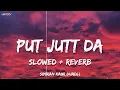 Putt Jutt Da ( Slowed + Reverb ) Simiran Kaur Dhadli | New Trending Song 2025 | Jerry