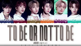ONEUS(원어스) - 'TO BE OR NOT TO BE' Lyrics [Color Coded_Han_Rom_Eng]