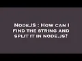 NodeJS How can I find the string and split it in node js