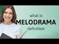Melodrama what is MELODRAMA meaning