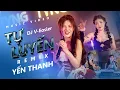 Download Lagu TỰ LUYẾN REMIX | YẾN THANH x DJ V-EASIER x T.A Remix | NHẠC TIKTOK REMIX | HOT TREND HIỆN NAY