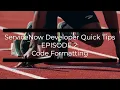 SN Developer Quick Tips Episode 2 - Code Formatting