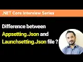 What is the difference between Appsetting Json and Launchsetting Json file