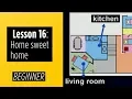 Beginner Levels - Lesson 16 Home sweet home