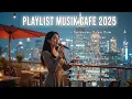 Download Lagu Playlist Lagu Cafe Santai 2025 ☕ Musik Terbaru untuk Kerja, Belajar \u0026 Relaksasi Malam