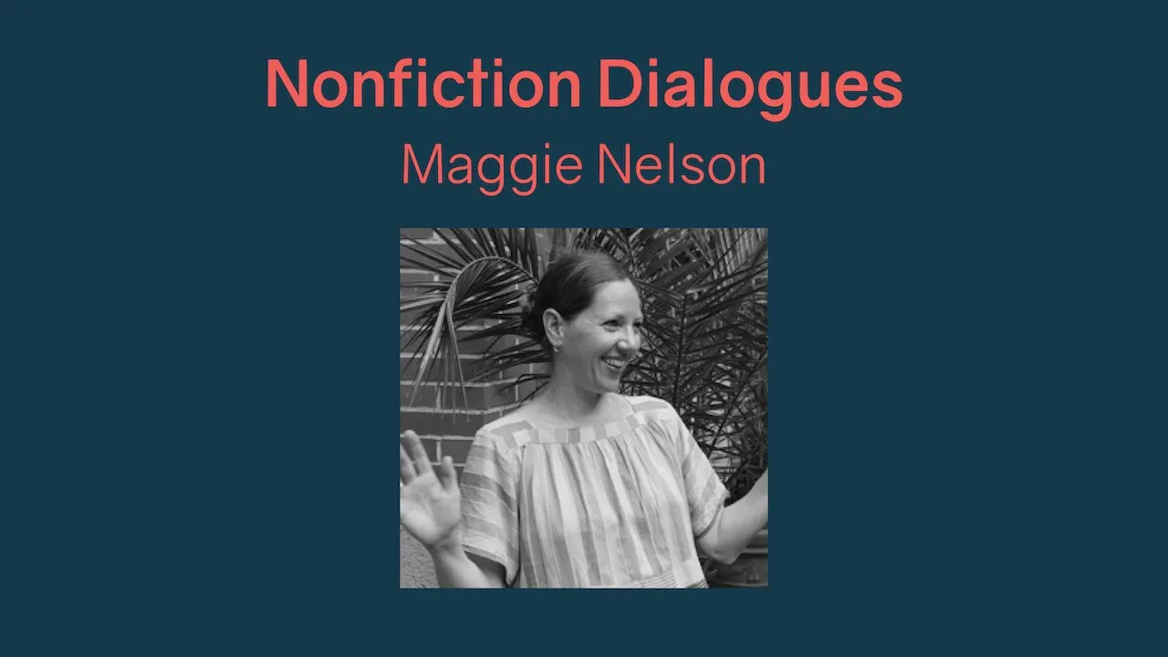 Nonfiction Dialogues with Maggie Nelson