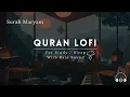 Download Lagu Lofi Quran | Quran For Sleep/Study Sessions - Relaxing Quran - Surah Maryam {With Rain Sound}