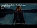 Download Lagu Klaas \u0026 Mister Ruiz - Feel Only Love (fkp Bootleg)